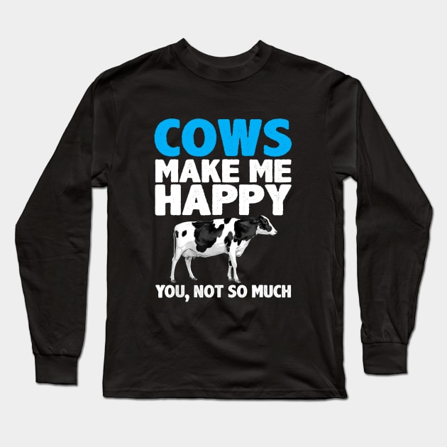 cows make me happy you not so much Long Sleeve T-Shirt by CosmicCat